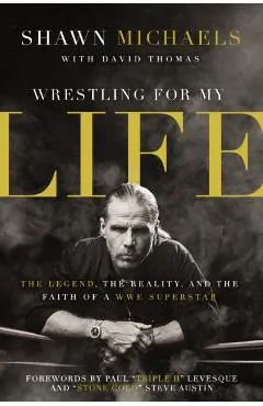 Wrestling for My Life: The Legend, the Reality, and the Faith of a Wwe Superstar