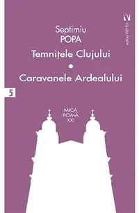 Temniţele Clujului. Caravanele Ardealului (Vol. 5) - Paperback - Ion Agârbiceanu