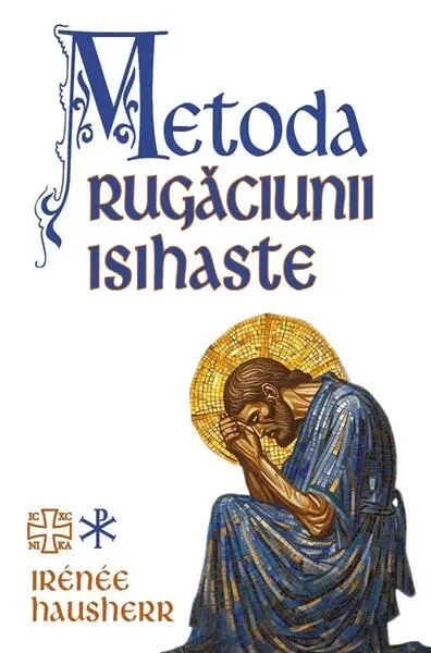 Metoda rugăciunii isihaste - Paperback brosat - Irenee Hausherr