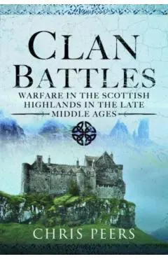 Clan Battles: Warfare in the Scottish Highlands
