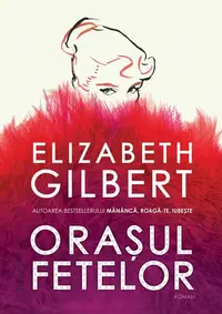 Orașul fetelor - Paperback brosat - Elizabeth Gilbert