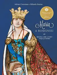 Maria a României - Paperback brosat - Adrian Cioroianu, Mihaela Simina