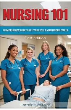 Nursing 101: A Comprehensive Guide to Help You Excel in Your Nursing Career