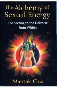 The Alchemy of Sexual Energy: Connecting to the Universe from Within
