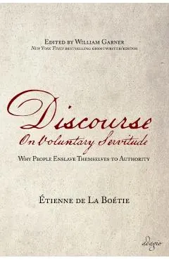 Discourse on Voluntary Servitude: Why People Enslave Themselves to Authority