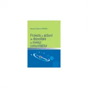 Proiecte si actiuni de dezvoltare la nivelul comunitatilor
