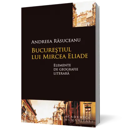 Bucureştiul lui Mircea Eliade. Elemente de geografie literară