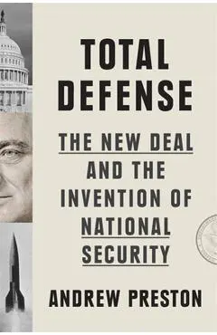 Total Defense: The New Deal and the Invention of National Security