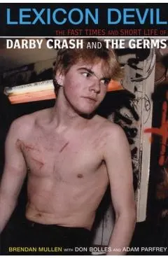 Lexicon Devil: The Fast Times and Short Life of Darby Crash and the Germs