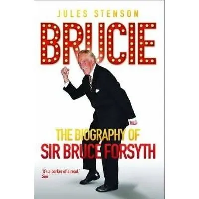 The Biography of Sir Bruce Forsyth 1928 - 2017