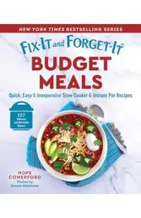 Fix-It and Forget-It Budget Meals: Quick, Easy & Inexpensive Slow Cooker & Instant Pot Recipes