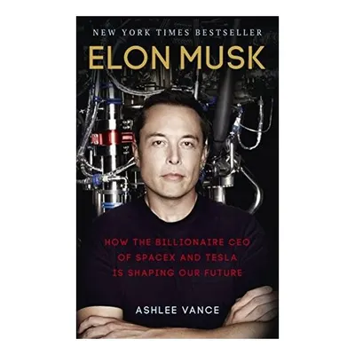 Elon Musk How the Billionaire CEO of SpaceX and Tesla is Shaping Our Future