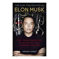 Elon Musk How the Billionaire CEO of SpaceX and Tesla is Shaping Our Future