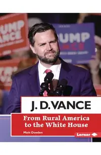 J. D. Vance: From Rural America to the White House