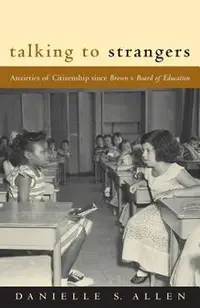 Talking to Strangers: Anxieties of Citizenship Since Brown V. Board of Education