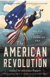 The American Revolution: Essays on the Founding Era