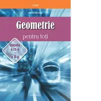 Geometrie pentru toti, clasele a IX-a