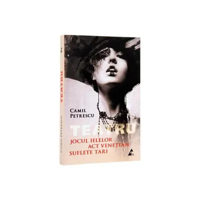Teatru. Jocul ielelor. Act Venețian. Suflete tari - Paperback brosat - Camil Petrescu