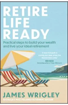 Retire Life Ready: Practical Steps to Build Your Wealth and Live Your Ideal Retirement