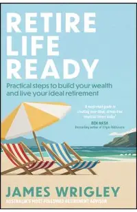 Retire Life Ready: Practical Steps to Build Your Wealth and Live Your Ideal Retirement