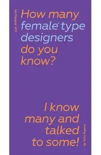 How Many Female Type Designers Do You Know?: I Know Many and Talked to Some!