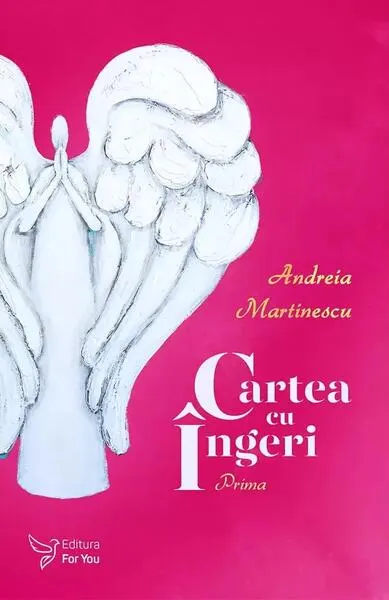 Cartea cu îngeri. Prima - Paperback brosat - Andreia Martinescu