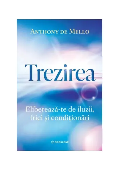 Trezirea. Elibereaza-te de iluzii, frici si conditionari