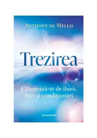 Trezirea. Elibereaza-te de iluzii, frici si conditionari