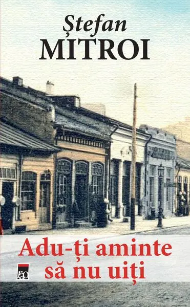 Adu-ți aminte să nu uiți - Paperback brosat - Ştefan Mitroi