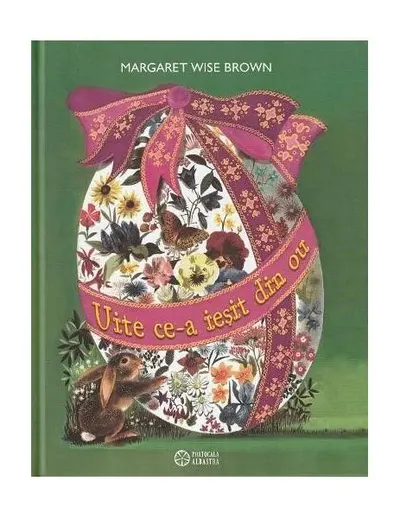 Uite ce-a ieșit din ou - Hardcover - Margaret Wise Brown