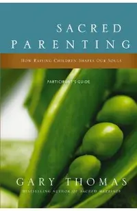 Sacred Parenting: How Raising Children Shapes Our Souls