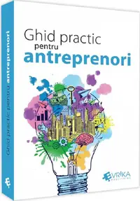 Ghid practic pentru antreprenori