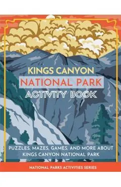 Kings Canyon National Park Activity Book: Puzzles, Mazes, Games, and More About Kings Canyon National Park