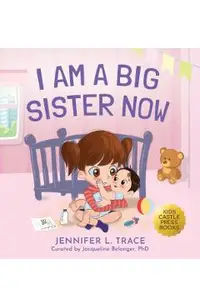 I Am A Big Sister Now: A Warm Children's Picture Book About Sibling's Emotions and Feelings (Jealousy, Anger, Children Emotional Management I