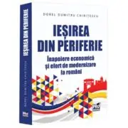 Iesirea din periferie. Inapoiere economica si efort de modernizare la romani