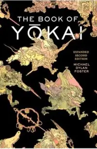 The Book of Yokai, Expanded Second Edition: Mysterious Creatures of Japanese Folklore