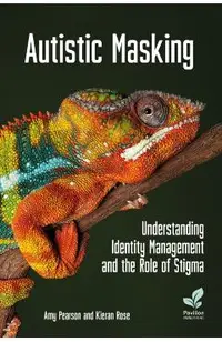 Autistic Masking: Understanding Identity Management and the Role of Stigma