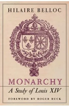Monarchy: A Study of Louis XIV