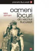 Oameni si locuri din vechiul Bucuresti