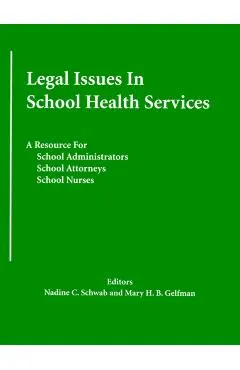 Legal Issues In School Health Services: A Resource for School Administrators, School Attorneys, School Nurses
