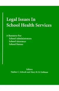 Legal Issues In School Health Services: A Resource for School Administrators, School Attorneys, School Nurses