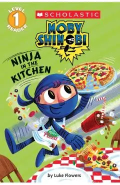 Ninja in the Kitchen (Moby Shinobi: Scholastic Reader, Level 1)