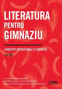 Literatura pentru gimnaziu - Paperback brosat - Irina-Roxana Georgescu (coordonator), Delia-Monica Georgescu, Raluca-Diana Răducanu, Adriana Dudaș-Vasile, Adriana Chioaru, Amalia Gabriela Șerbu