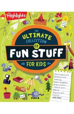 The Ultimate Collection of Fun Stuff for Kids: 600+ Totally Awesome Writing, Drawing, Indoor, and Outdoor Activities