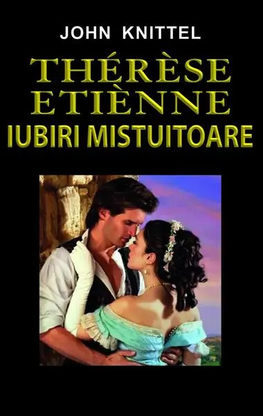 Thérèse Étienne. Iubiri mistuitoare - Paperback brosat - John Knittel