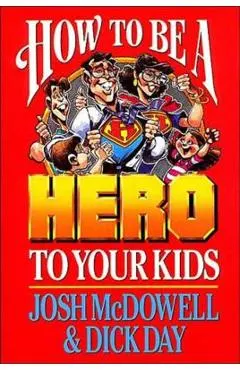 How to Be a Hero to Your Kids