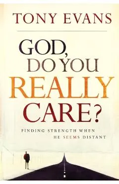 God, Do You Really Care?: Finding Strength When He Seems Distant