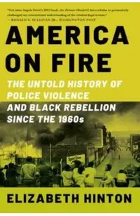 America on Fire: The Untold History of Police Violence and Black Rebellion Since the 1960s