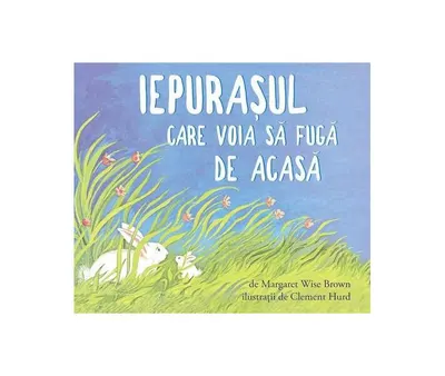 Iepurașul care voia să fugă de acasă - Paperback brosat - Margaret Wise Brown