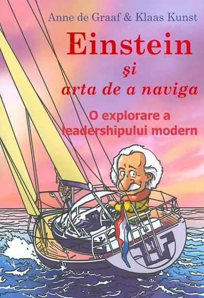 Einstein și arta de a naviga. O explorare a leadershipului modern - Paperback brosat - Anne de Graaf, Klaas Kunst